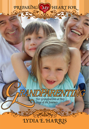 The Perfect Grandparent's Day Gift: Preparing My Heart for Grandparenting by Lydia Harris.