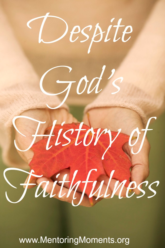 Despite God's History of Faithfulness