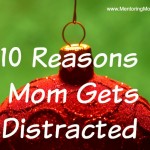 10 Reasons Mom Gets Distracted
