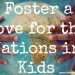 Foster a Love for the Nations in Kids