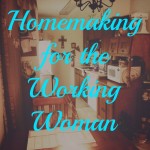 Homemaking for the Working Woman / photo by Emily Beth Davidson