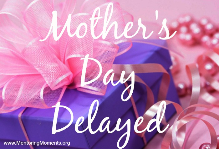 Mother's Day Delayed