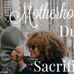 Motherhood: Duty vs. Sacrifice
