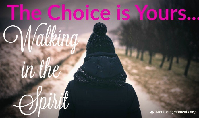 The Choice is Yours - Walking in the Spirit