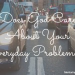 Does God Care About Your Everyday Problems?