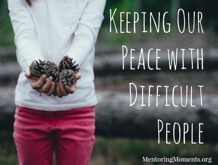 Keeping Our Peace with Difficult People